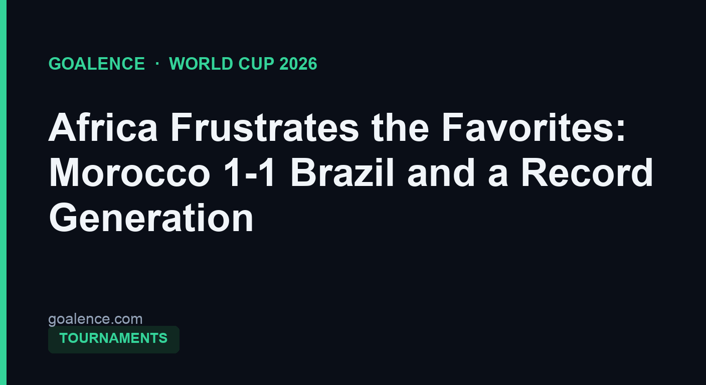Africa Frustrates the Favorites: Morocco 1-1 Brazil and a Record Generation
